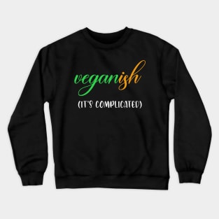 Veganish it's complicated Crewneck Sweatshirt